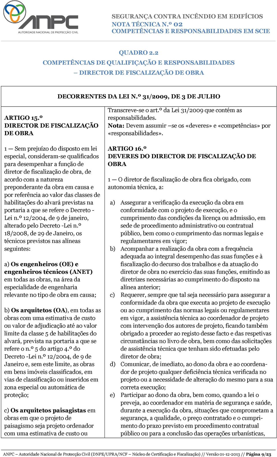 preponderante da obra em causa e por referência ao valor das classes de habilitações do alvará previstas na portaria a que se refere o Decreto - Lei n.