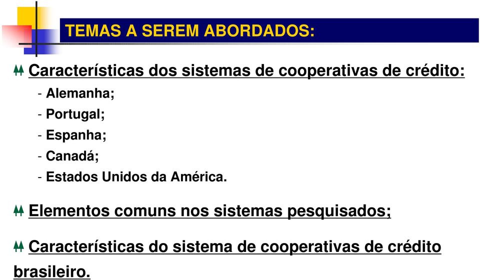 Canadá; - Estados Unidos da América.