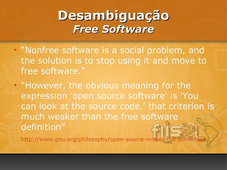 However, the obvious meaning for the expression 'open source software' is 'You can look at