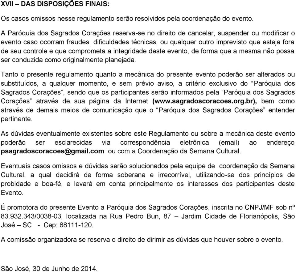 controle e que comprometa a integridade deste evento, de forma que a mesma não possa ser conduzida como originalmente planejada.