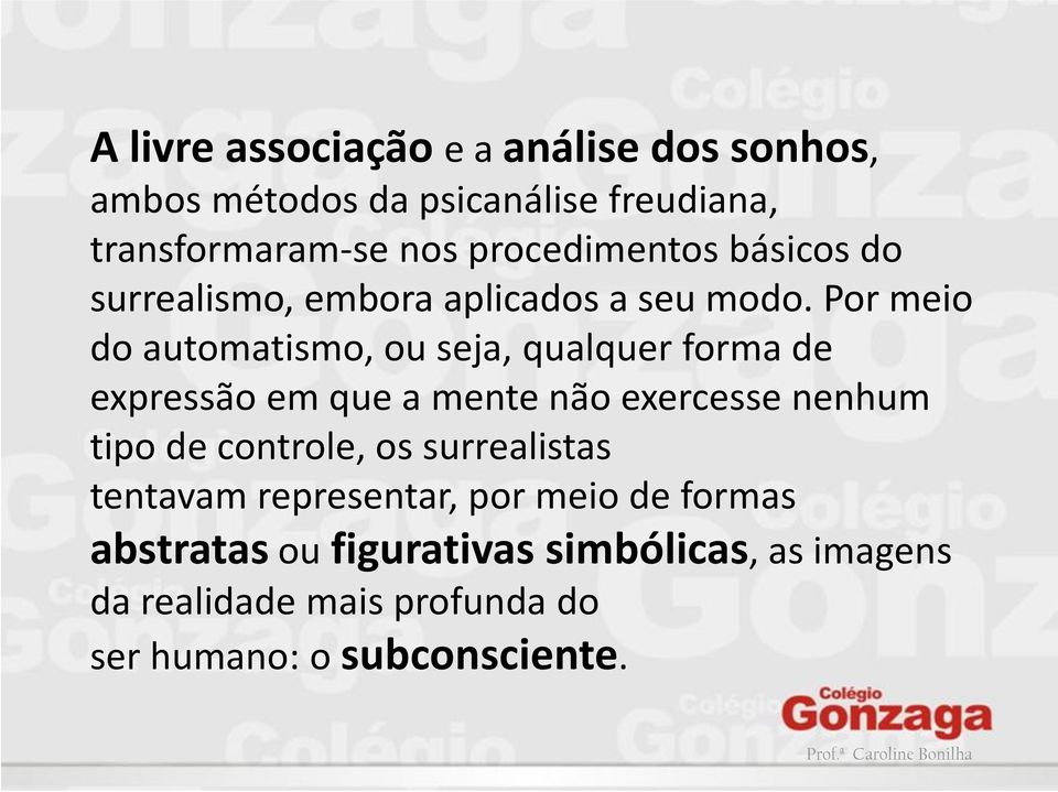 Por meio do automatismo, ou seja, qualquer forma de expressão em que a mente não exercesse nenhum tipo de