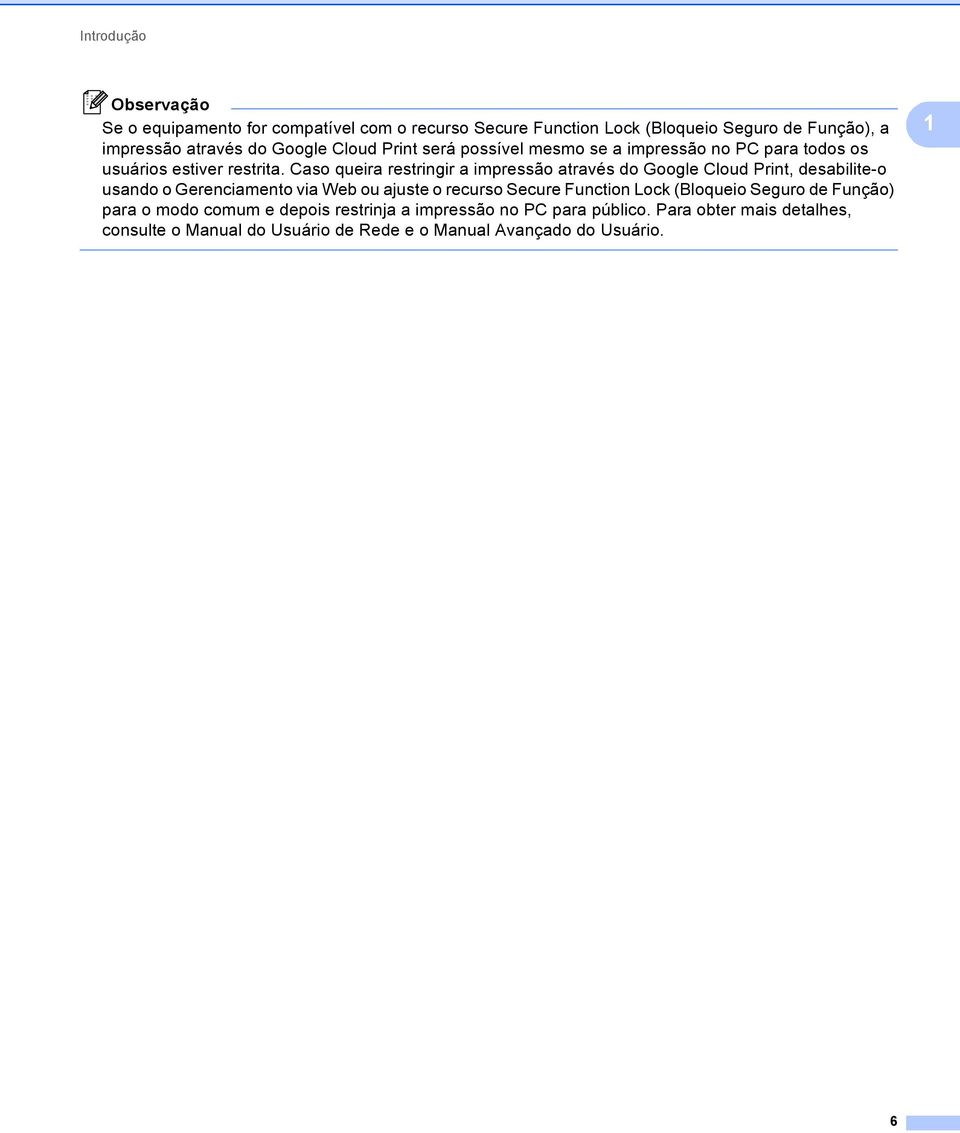 Caso queira restringir a impressão através do Google Cloud Print, desabilite-o usando o Gerenciamento via Web ou ajuste o recurso Secure