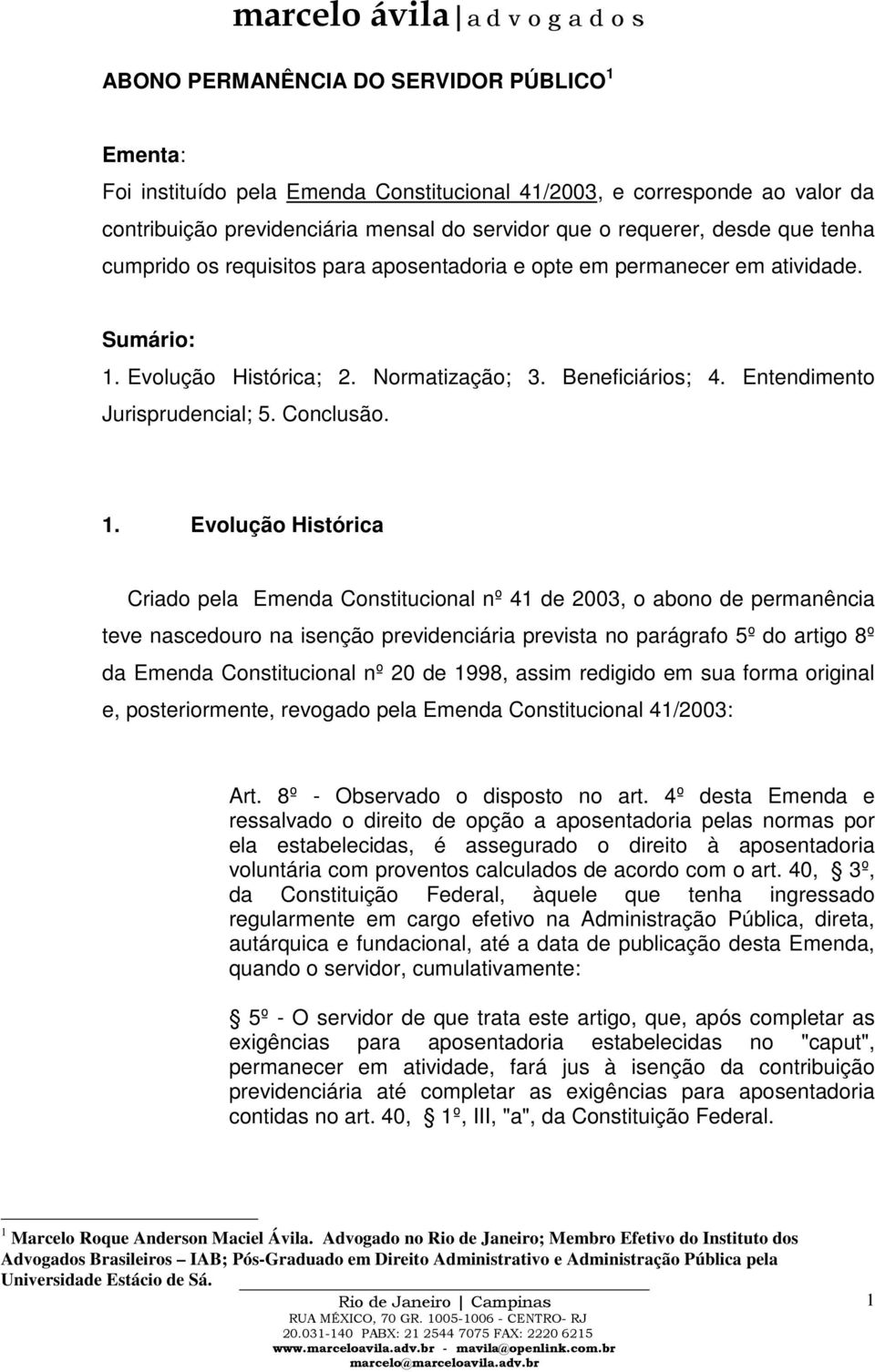 Evolução Histórica; 2. Normatização; 3. Beneficiários; 4. Entendimento Jurisprudencial; 5. Conclusão. 1.