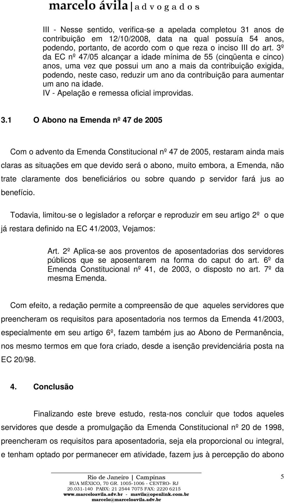 um ano na idade. IV - Apelação e remessa oficial improvidas. 3.