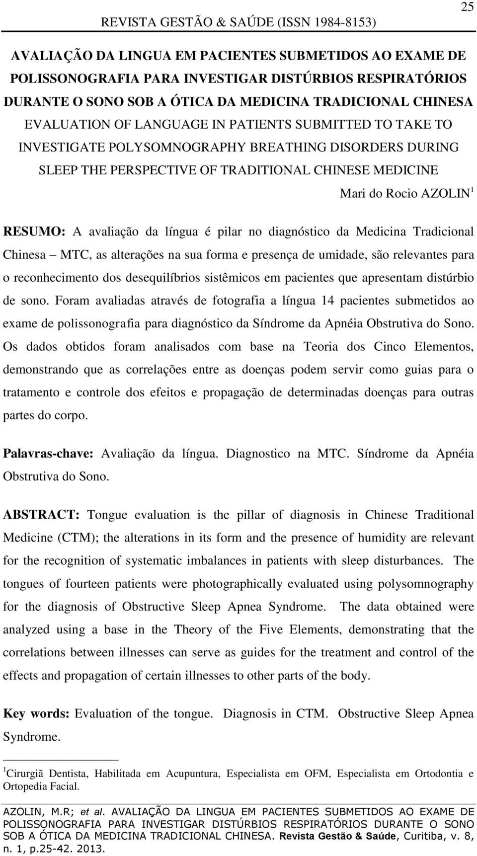 pilar no diagnóstico da Medicina Tradicional Chinesa MTC, as alterações na sua forma e presença de umidade, são relevantes para o reconhecimento dos desequilíbrios sistêmicos em pacientes que