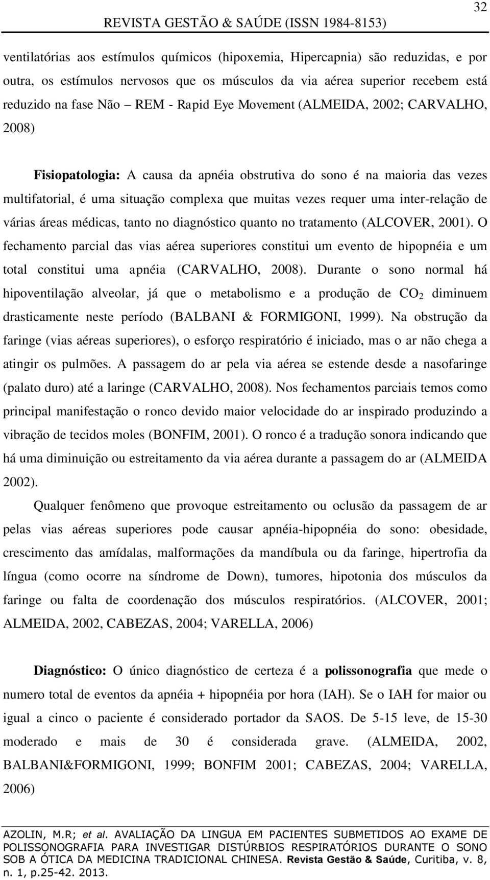 inter-relação de várias áreas médicas, tanto no diagnóstico quanto no tratamento (ALCOVER, 2001).