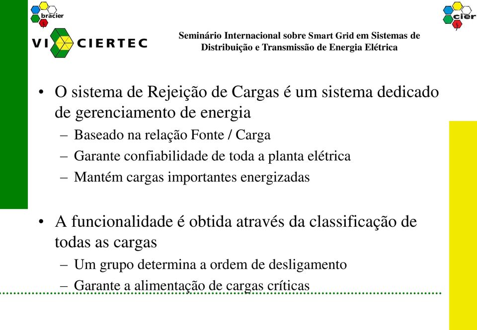 cargas importantes energizadas A funcionalidade é obtida através da classificação de