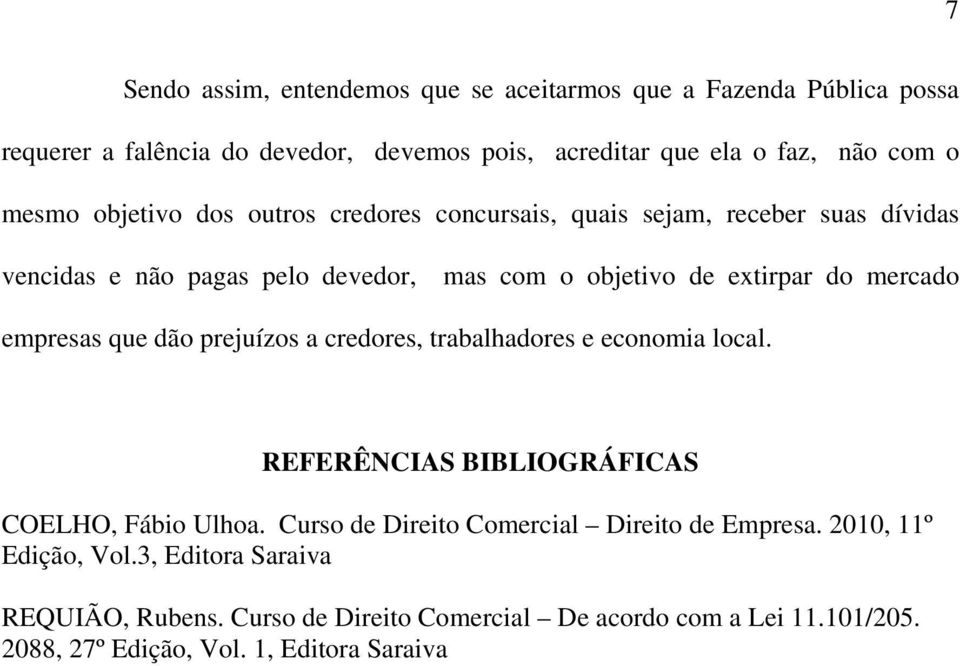 empresas que dão prejuízos a credores, trabalhadores e economia local. REFERÊNCIAS BIBLIOGRÁFICAS COELHO, Fábio Ulhoa.