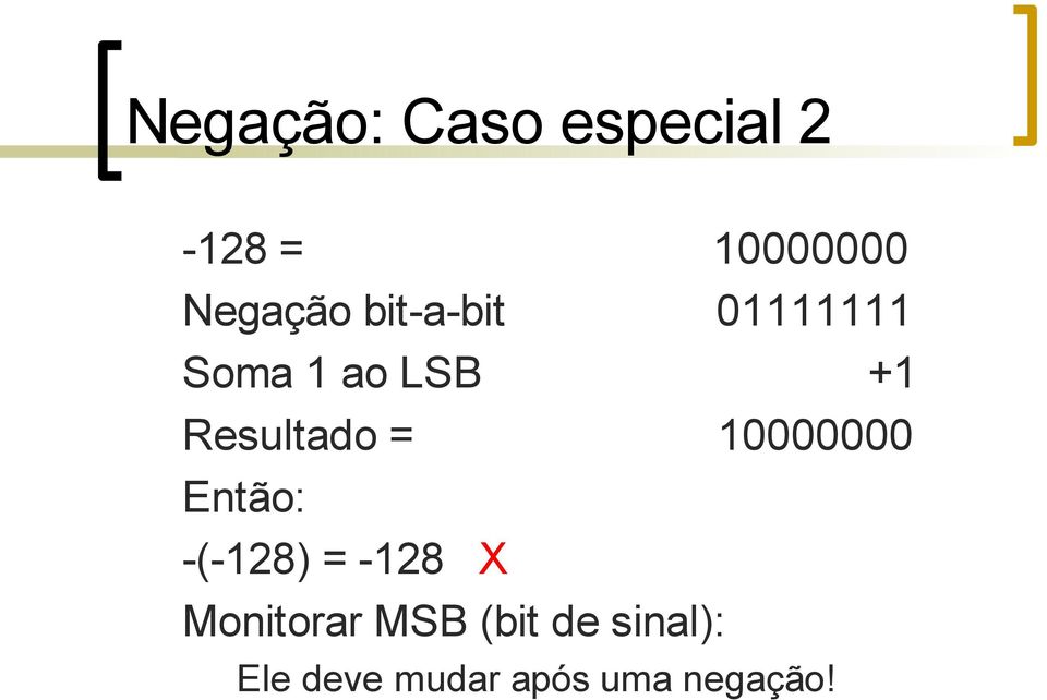 10000000 Então: -(-128) = -128 X Monitorar MSB