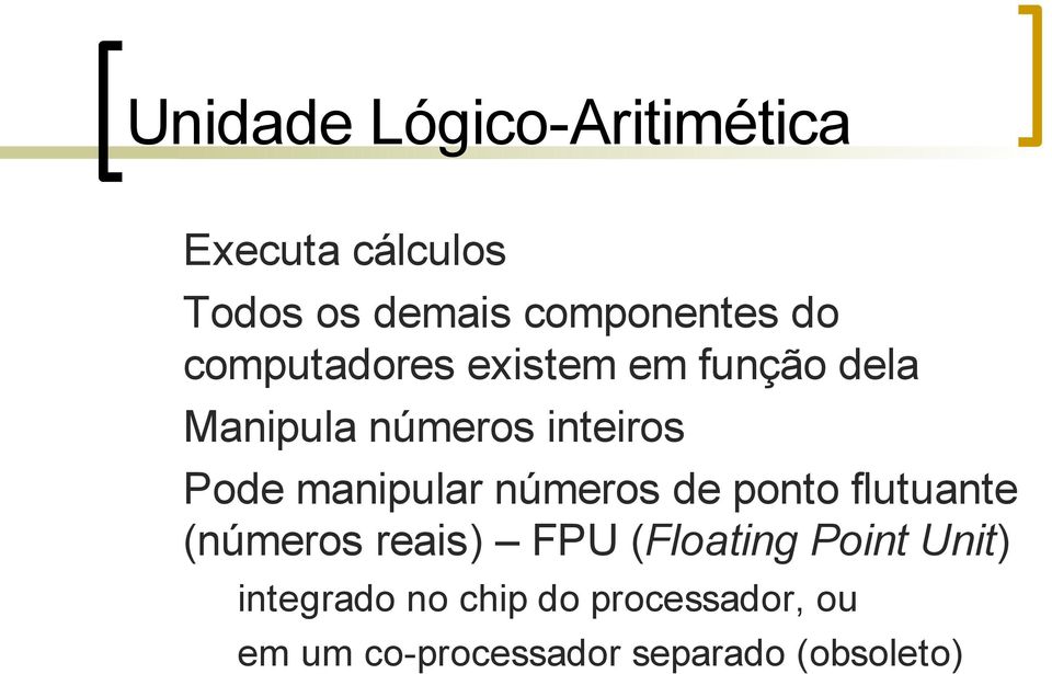 manipular números de ponto flutuante (números reais) FPU (Floating Point