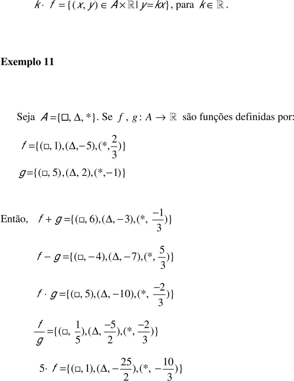 2),(*, 1)} Então, f + g ={(, 6),(, 3),(*, 1 3 )} f g ={(, 4),(, 7),(*, 5 3 )} f