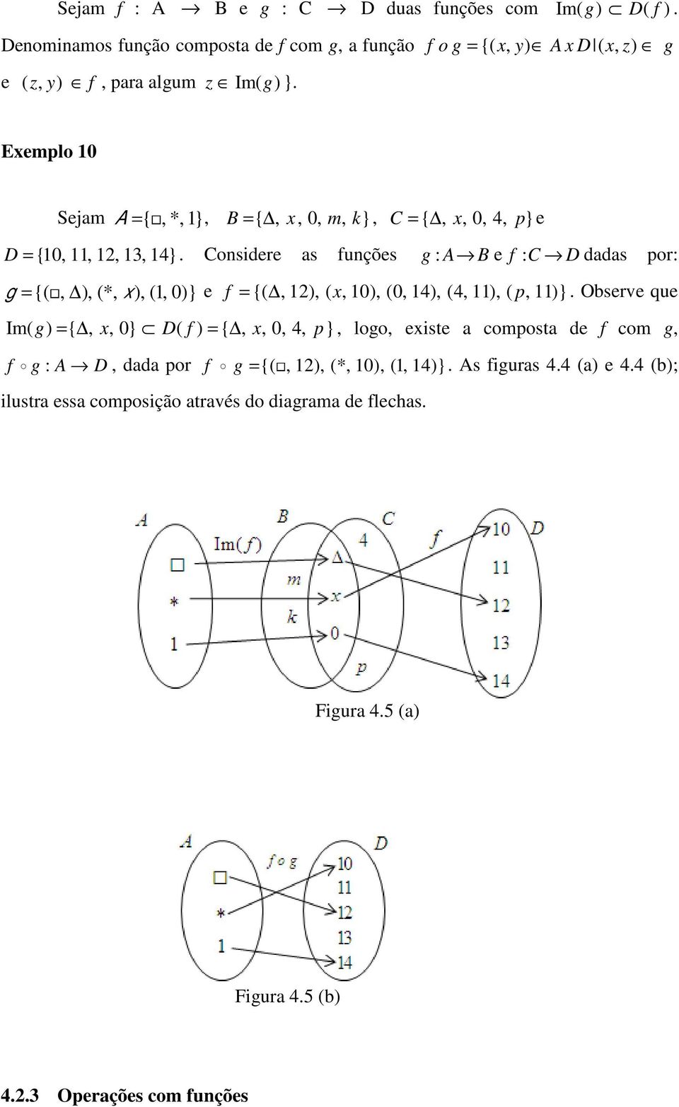 Considere as funções g : A B e f : C D dadas por: g ={(, ), (*, x ), (1, 0)} e f = {(, 12), ( x, 10), (0, 14), (4, 11), ( p, 11)}.