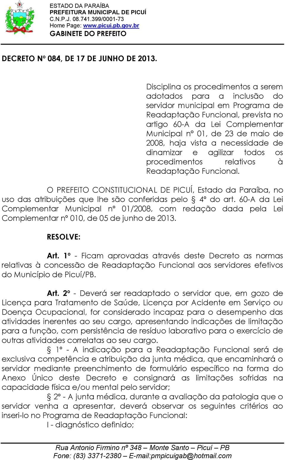 2008, haja vista a necessidade de dinamizar e agilizar todos os procedimentos relativos à Readaptação Funcional.