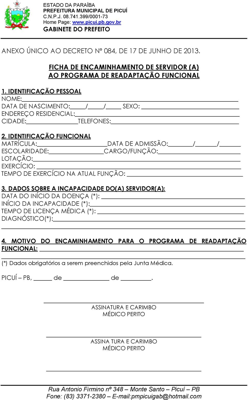 IDENTIFICAÇÃO FUNCIONAL MATRÍCULA: DATA DE ADMISSÃO: / / ESCOLARIDADE: CARGO/FUNÇÃO: LOTAÇÃO: EXERCÍCIO: TEMPO DE EXERCÍCIO NA ATUAL FUNÇÃO: 3.