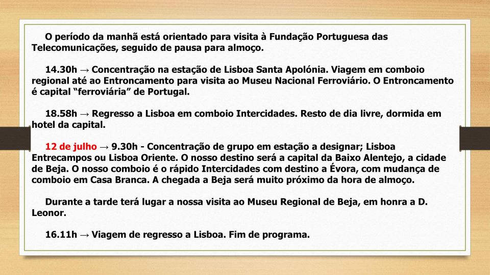 Resto de dia livre, dormida em hotel da capital. 12 de julho 9.30h - Concentração de grupo em estação a designar; Lisboa Entrecampos ou Lisboa Oriente.