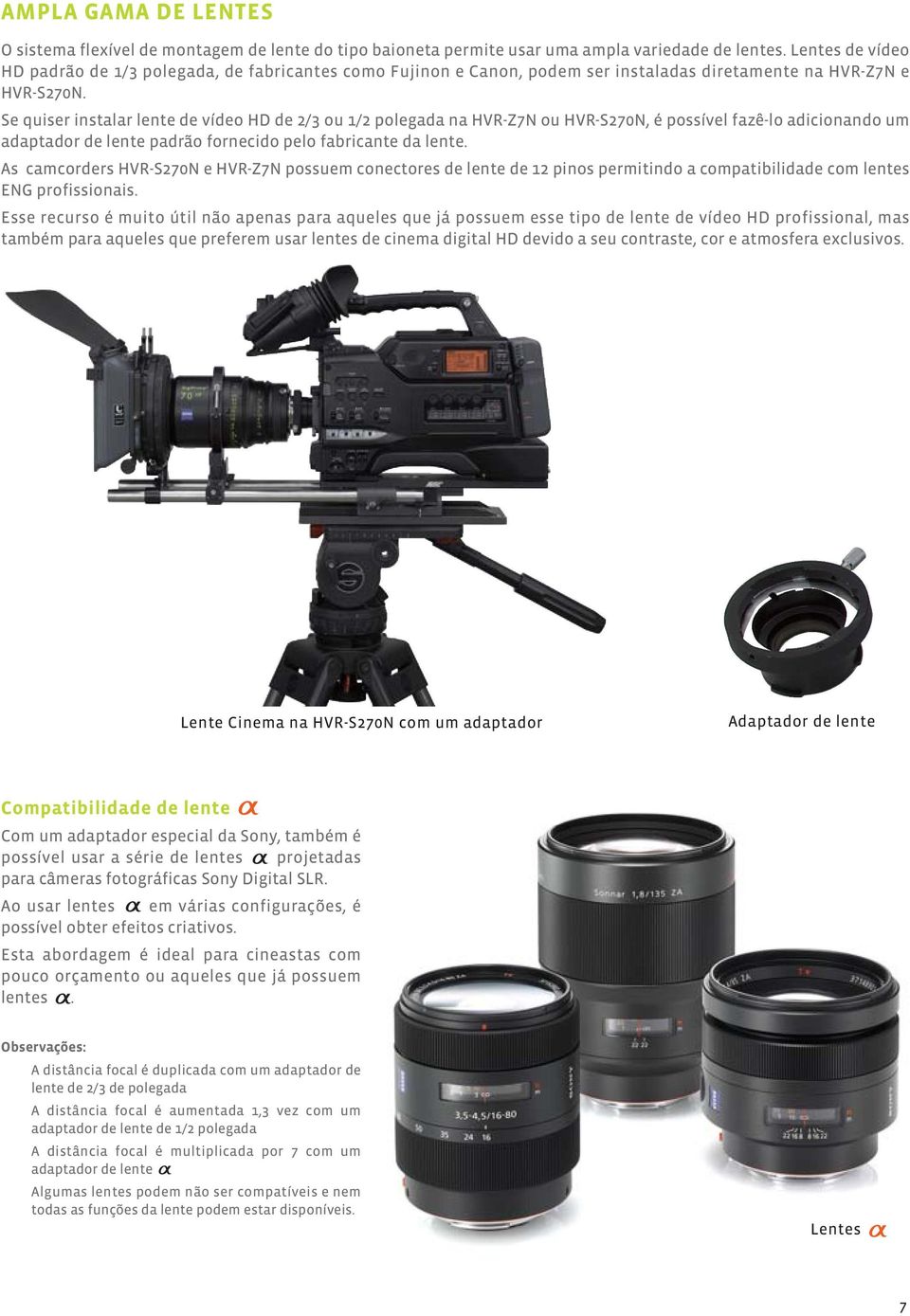 Se quiser instalar lente de vídeo HD de 2/3 ou 1/2 polegada na HVR-Z7N ou HVR-S270N, é possível fazê-lo adicionando um adaptador de lente padrão fornecido pelo fabricante da lente.