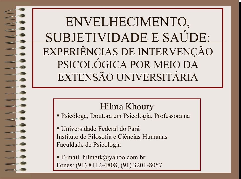 Professora na Universidade Federal do Pará Instituto de Filosofia e Ciências