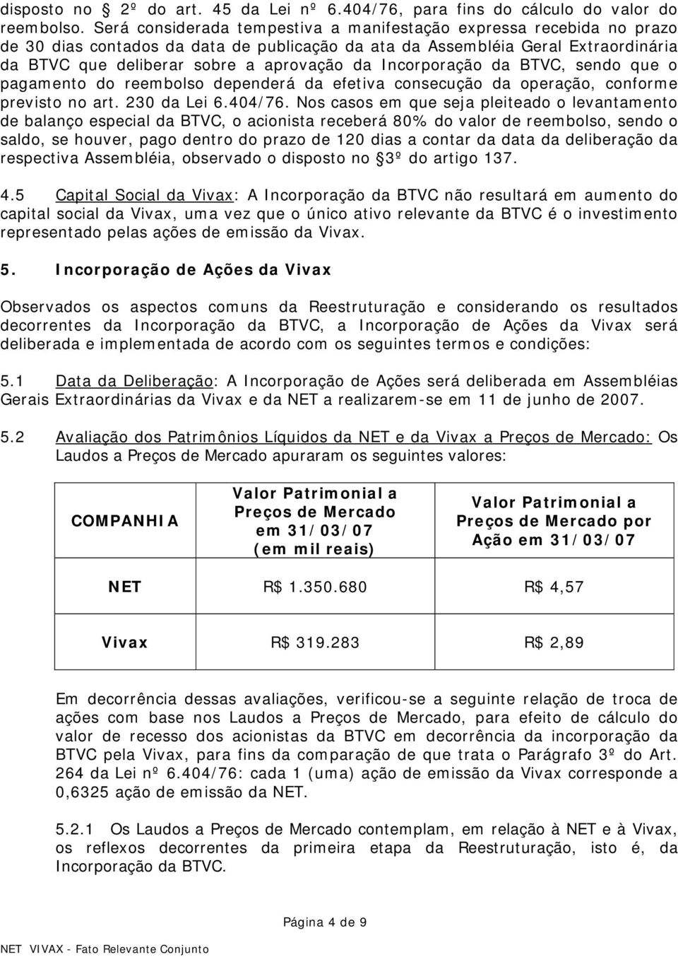 Incorporação da BTVC, sendo que o pagamento do reembolso dependerá da efetiva consecução da operação, conforme previsto no art. 230 da Lei 6.404/76.