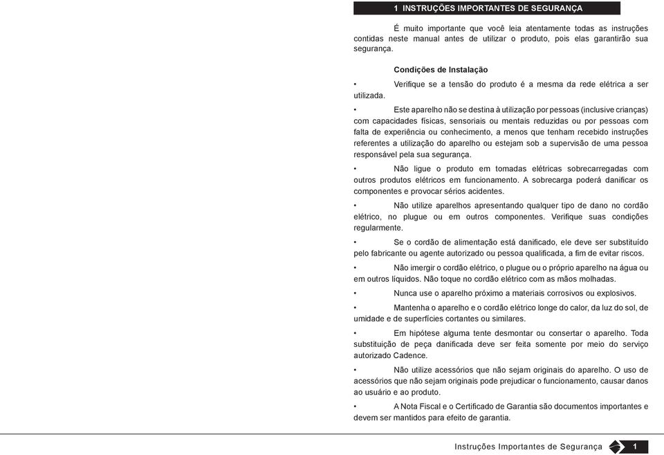 Este aparelho não se destina à utilização por pessoas (inclusive crianças) com capacidades físicas, sensoriais ou mentais reduzidas ou por pessoas com falta de experiência ou conhecimento, a menos