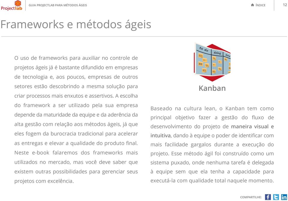 A escolha do framework a ser utilizado pela sua empresa depende da maturidade da equipe e da aderência da alta gestão com relação aos métodos ágeis, já que eles fogem da burocracia tradicional para