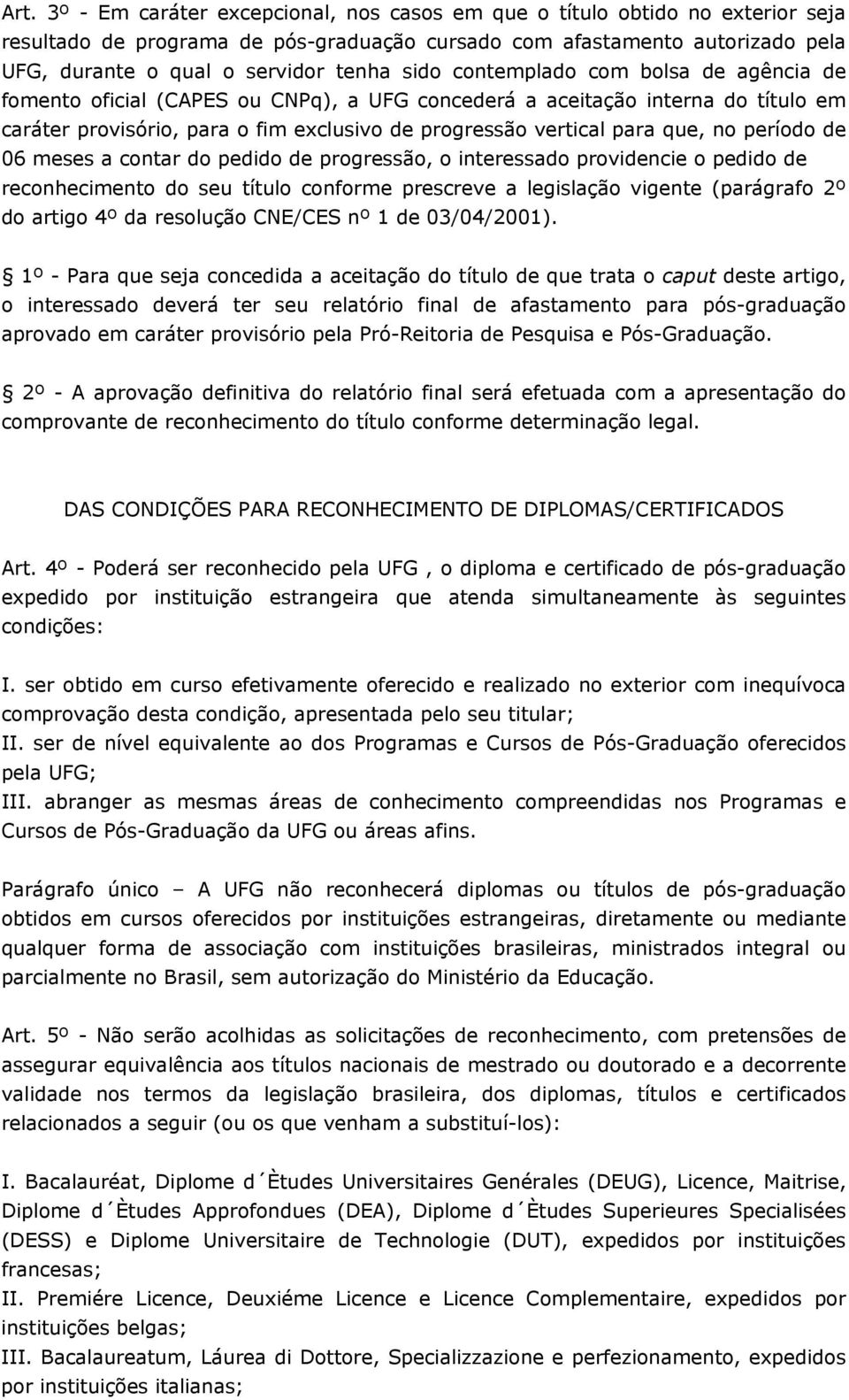 período de 06 meses a contar do pedido de progressão, o interessado providencie o pedido de reconhecimento do seu título conforme prescreve a legislação vigente (parágrafo 2º do artigo 4º da