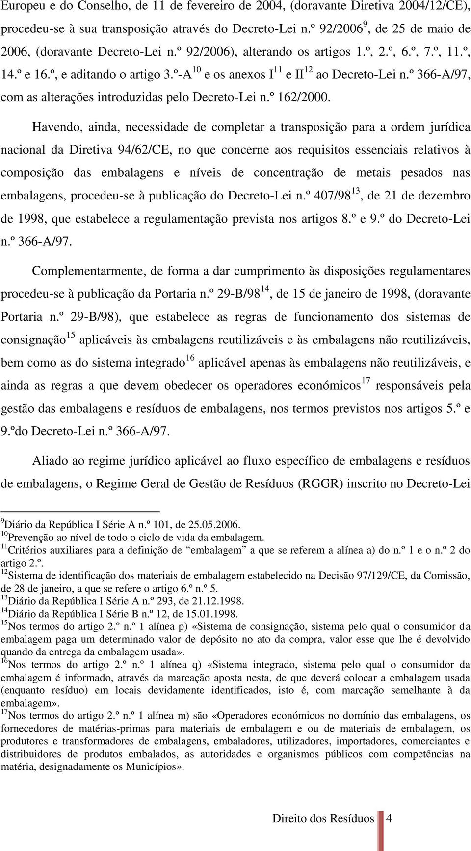 º-A 10 e os anexos I 11 e II 12 ao Decreto-Lei n.º 366-A/97, com as alterações introduzidas pelo Decreto-Lei n.º 162/2000.