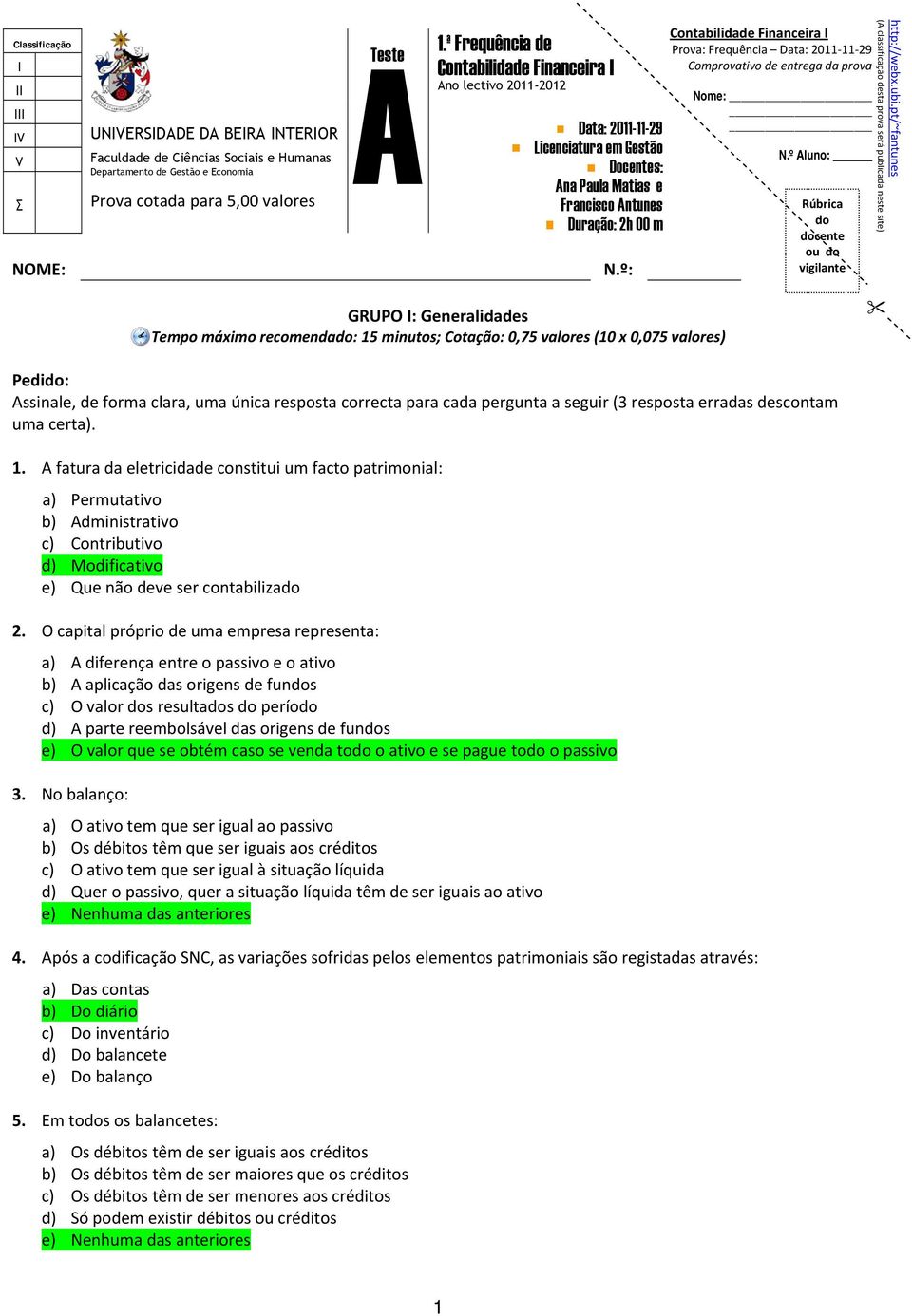 pt/~fantunes (A classificação desta prova será publicada neste site) GRUPO I: Generalidades Tempo máximo recomendado: 15 minutos; Cotação: 0,75 valores (10 x 0,075 valores) Pedido: Assinale, de forma