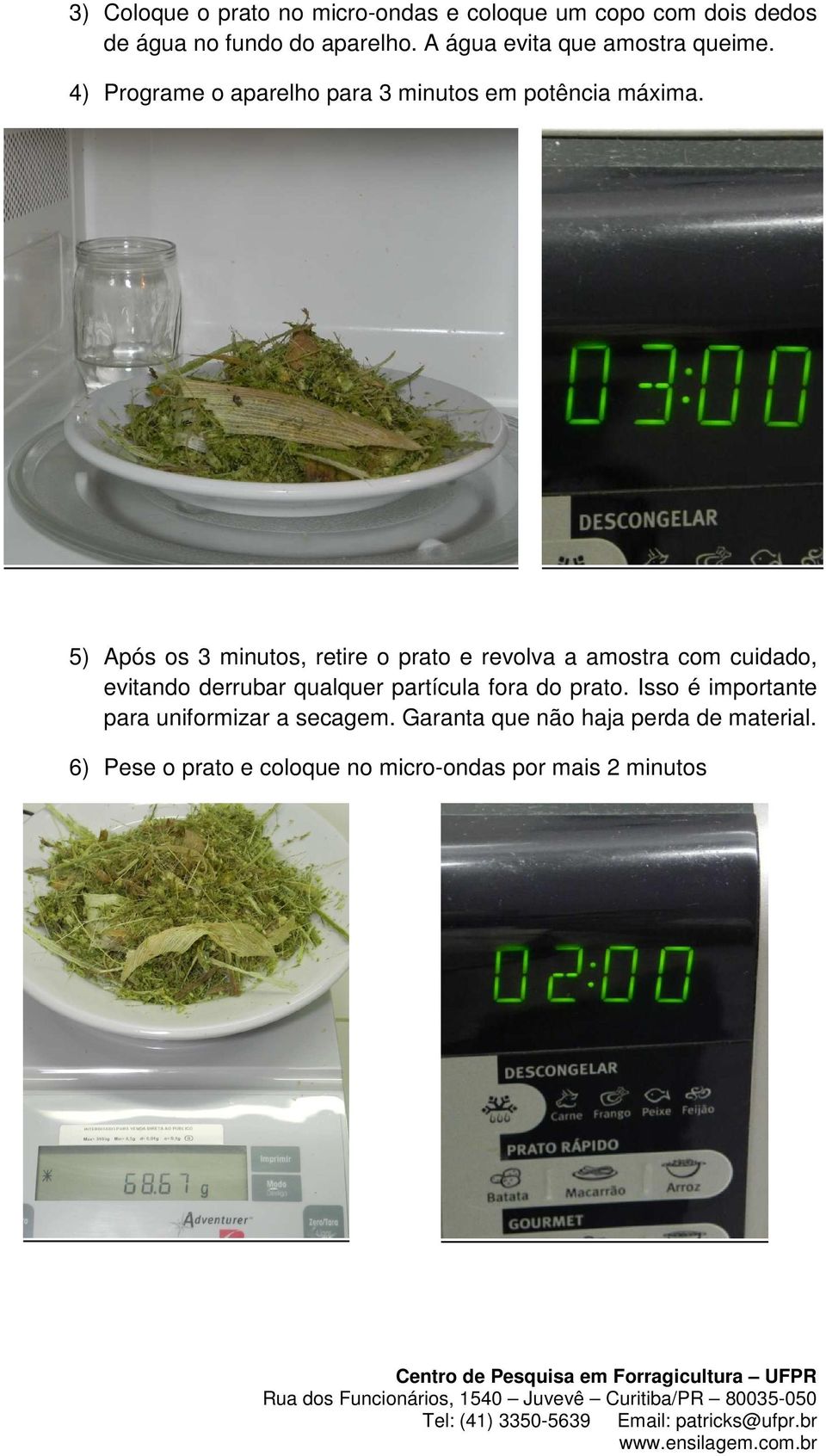 5) Após os 3 minutos, retire o prato e revolva a amostra com cuidado, evitando derrubar qualquer partícula fora