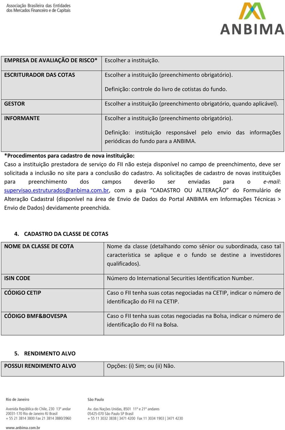 Definição: instituição responsável pelo envio das informações periódicas do fundo para a ANBIMA.