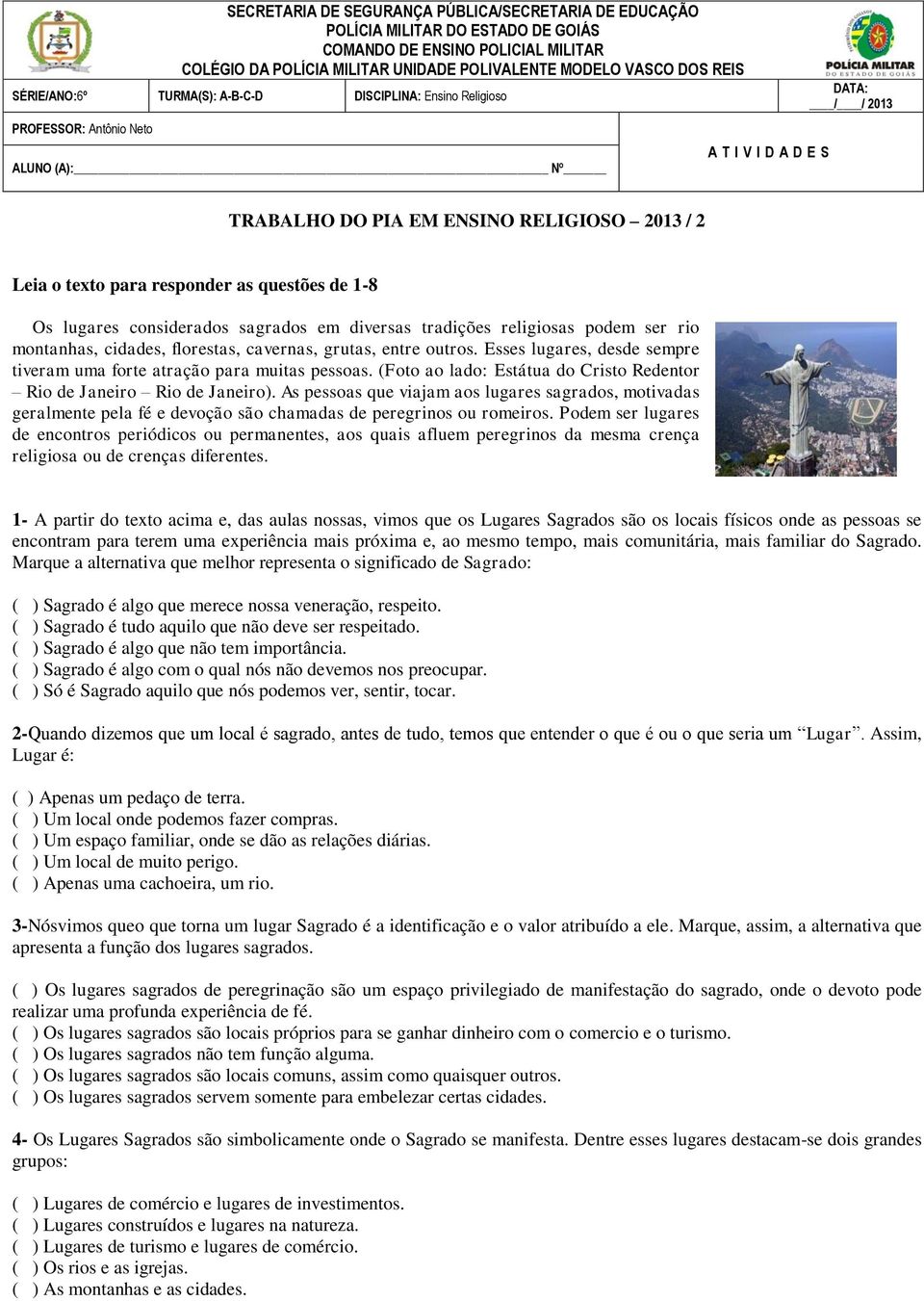 responder as questões de 1-8 Os lugares considerados sagrados em diversas tradições religiosas podem ser rio montanhas, cidades, florestas, cavernas, grutas, entre outros.