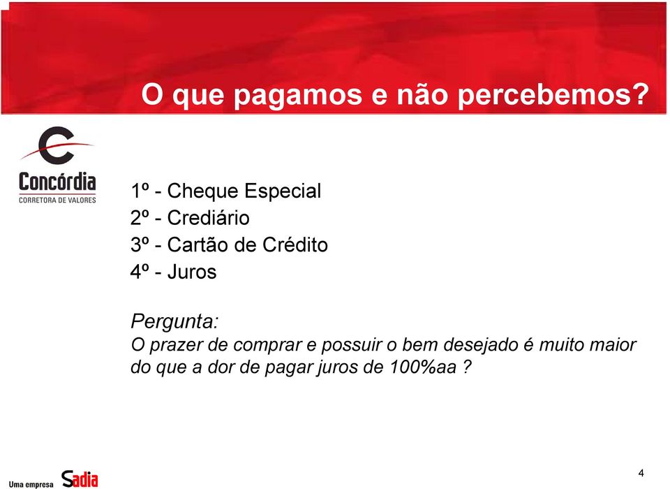 Crédito 4º - Juros Pergunta: O prazer de comprar e