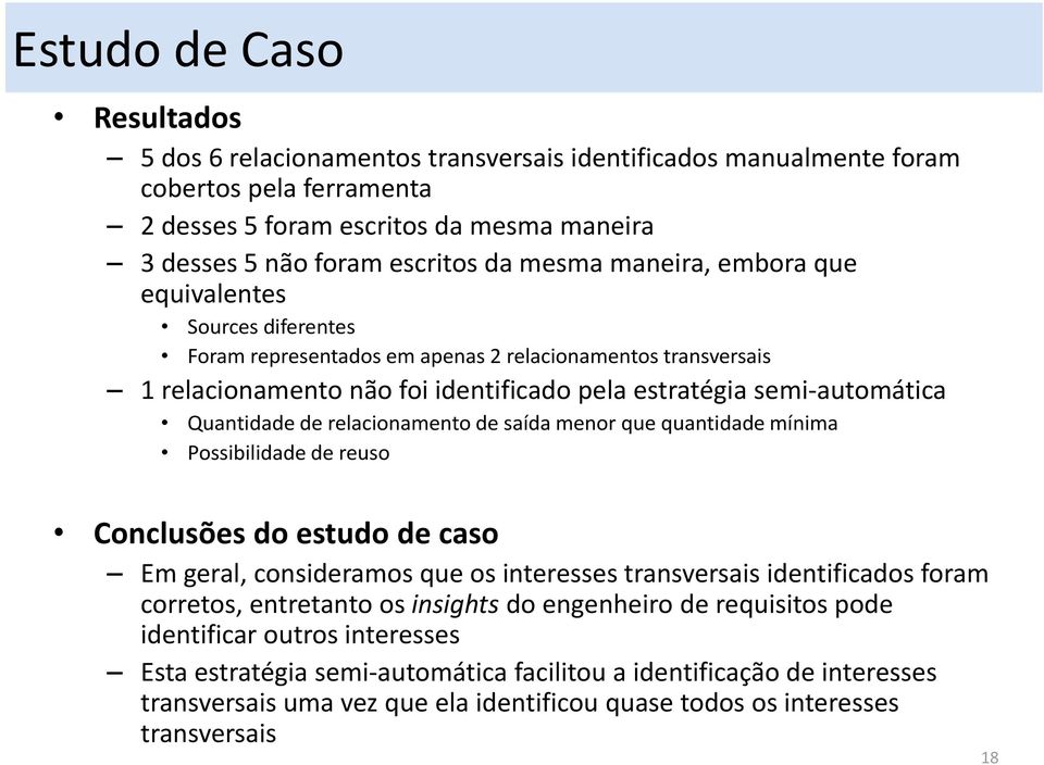 de relacionamento de saída menor que quantidade mínima Possibilidade de reuso Conclusões do estudo de caso Em geral, consideramos que os interesses transversais identificados foram corretos,