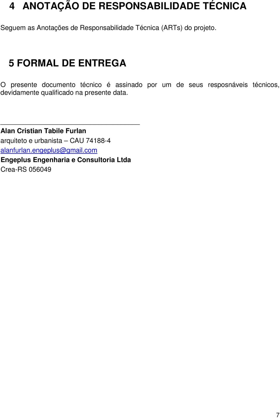 5 FORMAL DE ENTREGA O presente documento técnico é assinado por um de seus resposnáveis técnicos,