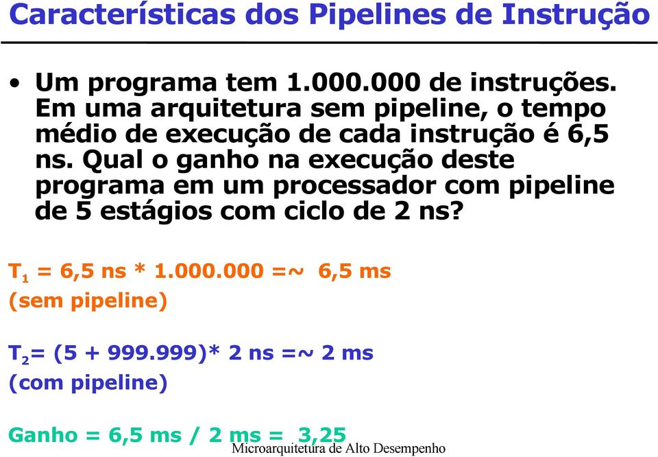 Qual o ganho na execução deste programa em um processador com pipeline de 5 estágios com ciclo de?