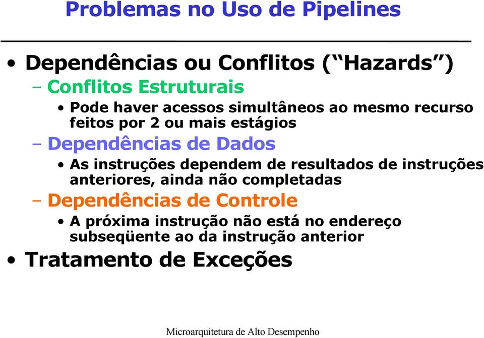 instruções dependem de resultados de instruções anteriores, ainda não completadas Dependências de