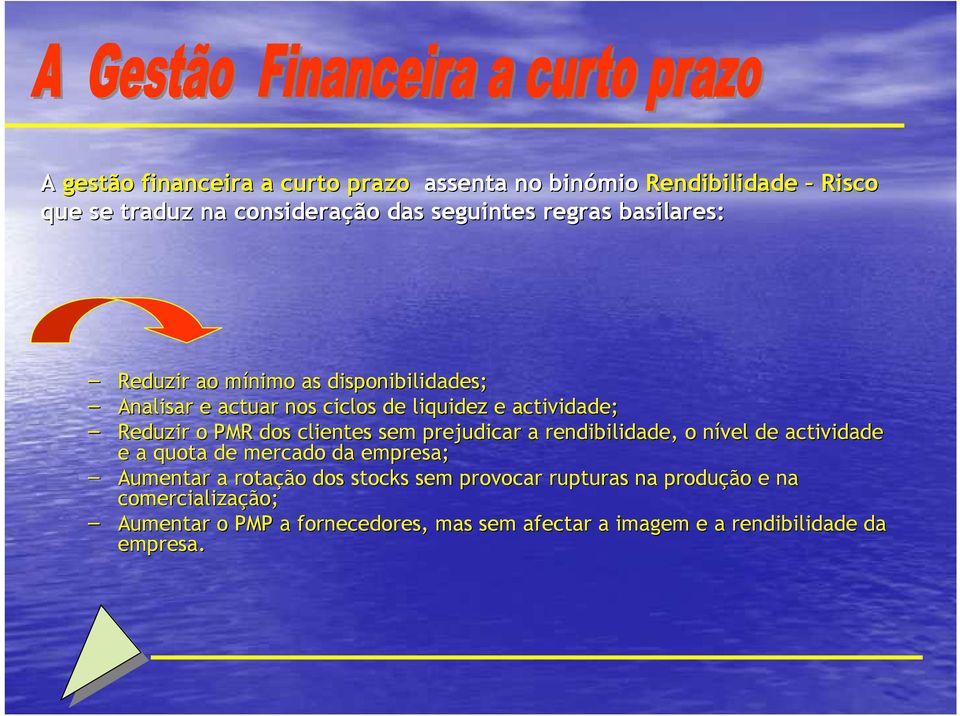 clientes sem prejudicar a rendibilidade, o nível n de actividade e a quota de mercado da empresa; Aumentar a rotação dos stocks