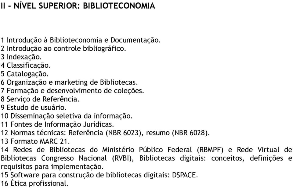 11 Fontes de Informação Jurídicas. 12 Normas técnicas: Referência (NBR 6023), resumo (NBR 6028). 13 Formato MARC 21.