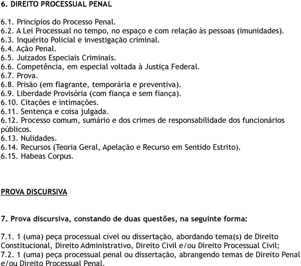 Liberdade Provisória (com fiança e sem fiança). 6.10. Citações e intimações. 6.11. Sentença e coisa julgada. 6.12. Processo comum, sumário e dos crimes de responsabilidade dos funcionários públicos.