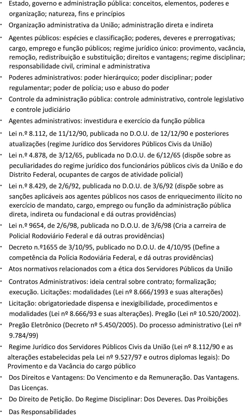 vantagens; regime disciplinar; responsabilidade civil, criminal e administrativa Poderes administrativos: poder hierárquico; poder disciplinar; poder regulamentar; poder de polícia; uso e abuso do