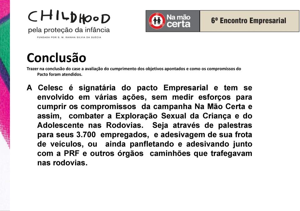 Mão Certa e assim, combater a Exploração Sexual da Criança e do Adolescente nas Rodovias. Seja através de palestras para seus 3.