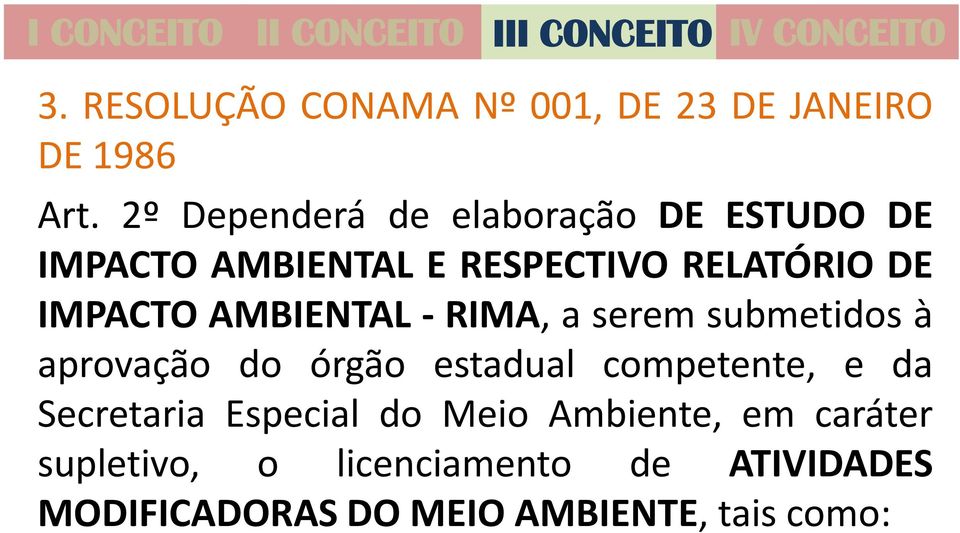 AMBIENTAL - RIMA, a serem submetidos à aprovação do órgão estadual competente, e da Secretaria