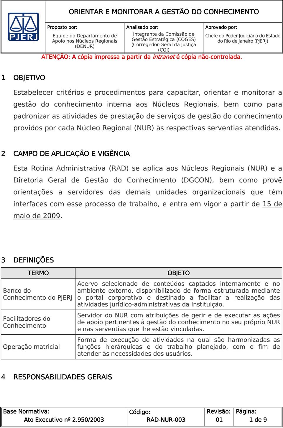 critérios e procedimentos para capacitar, orientar e monitorar a gestão do conhecimento interna aos Núcleos Regionais, bem como para padronizar as atividades de prestação de serviços de gestão do