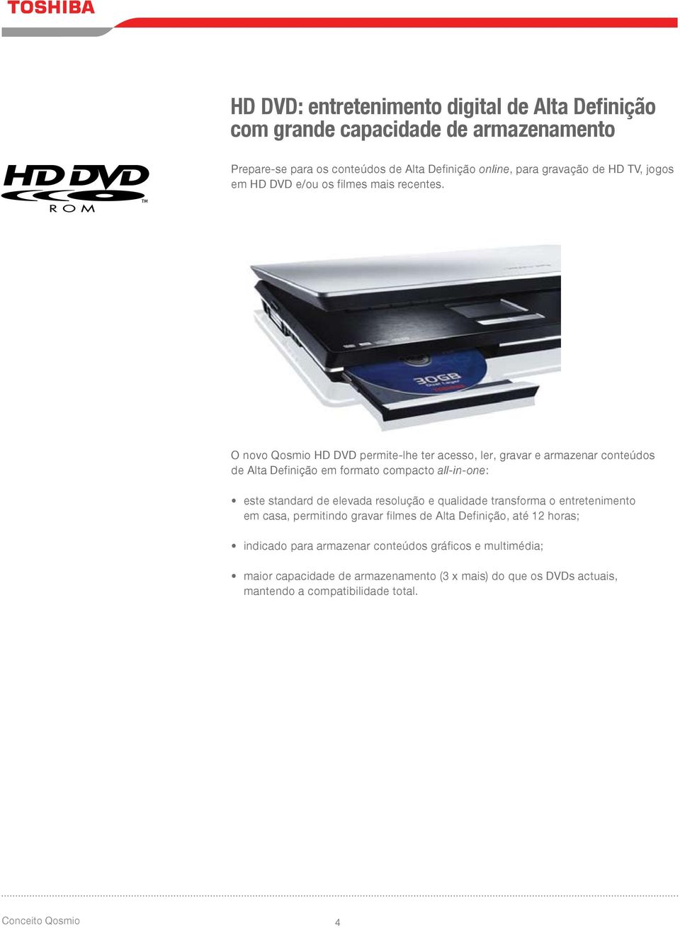 O novo Qosmio HD DVD permite-lhe ter acesso, ler, gravar e armazenar conteúdos de Alta Definição em formato compacto all-in-one: este standard de elevada resolução