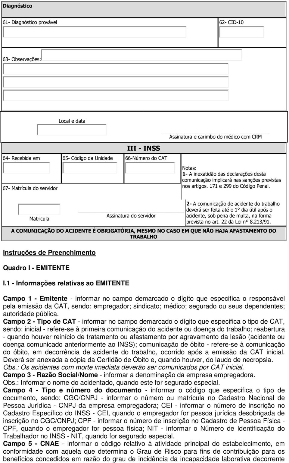 Matricula Assinatura do servidor 2- A comunicação de acidente do trabalho deverá ser feita até o 1 dia útil após o acidente, sob pena de multa, na forma prevista no art. 22 da Lei nº 8.213/91.