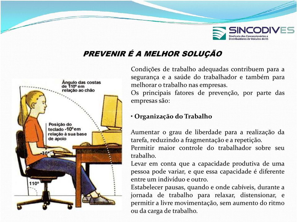 repetição. Permitir maior controle do trabalhador sobre seu trabalho.