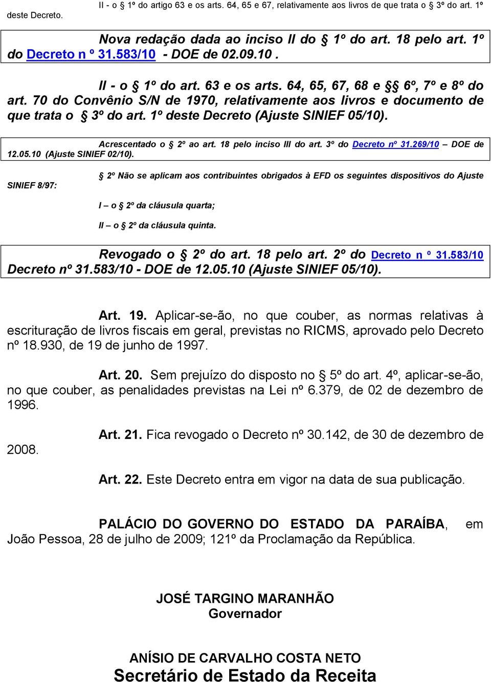 1º deste Decreto (Ajuste SINIEF 05/10). Acrescentado o 2º ao art. 18 pelo inciso III do art. 3º do Decreto nº 31.269/10 DOE de 12.05.10 (Ajuste SINIEF 02/10).