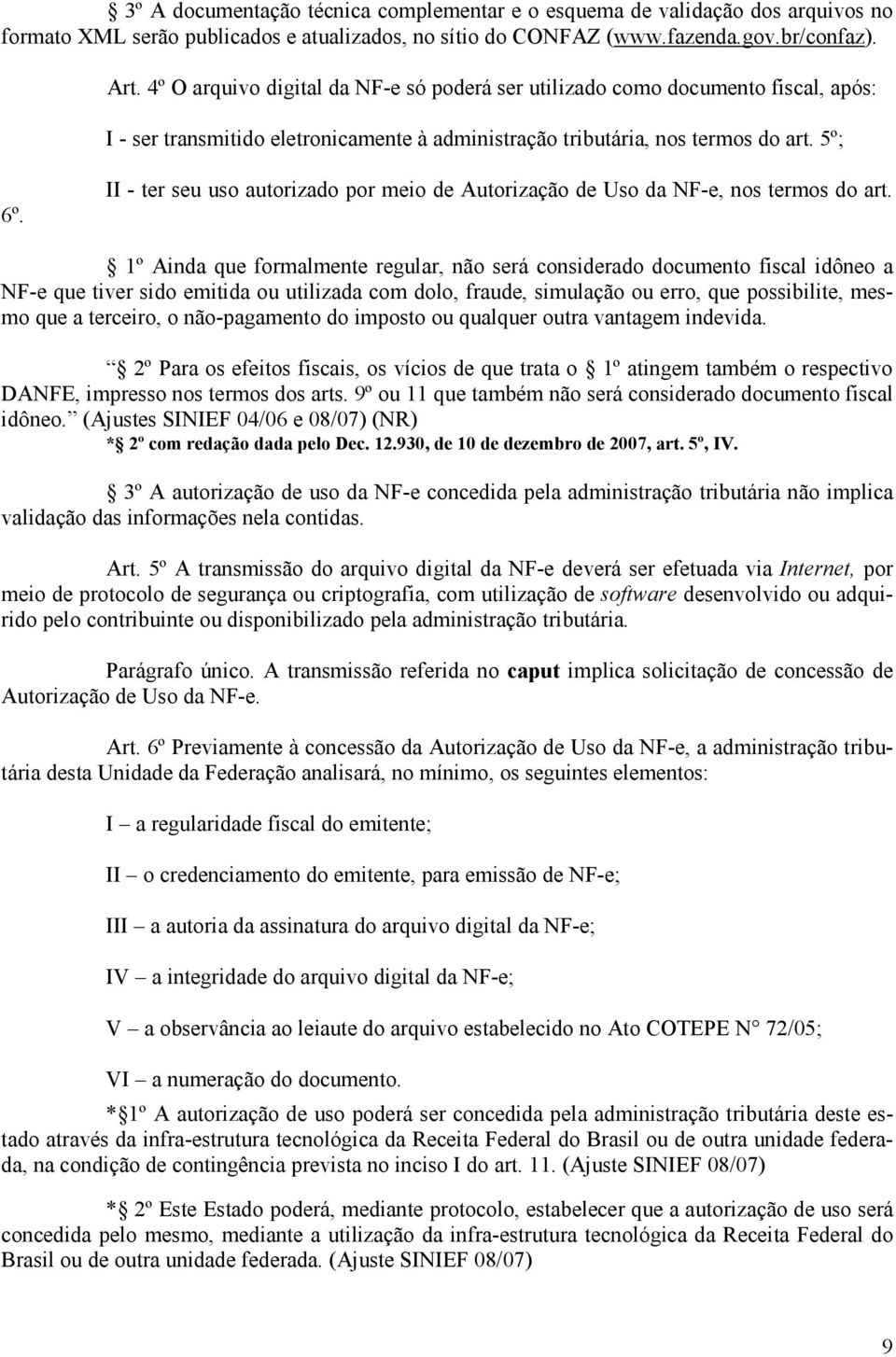 II - ter seu uso autorizado por meio de Autorização de Uso da NF-e, nos termos do art.