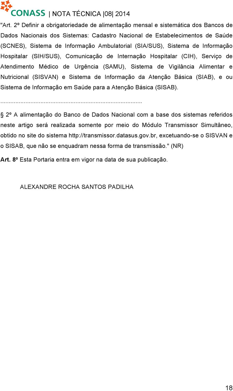 Informção d Atenção Básic (SIAB), e ou Sistem de Informção em Súde pr Atenção Básic (SISAB).