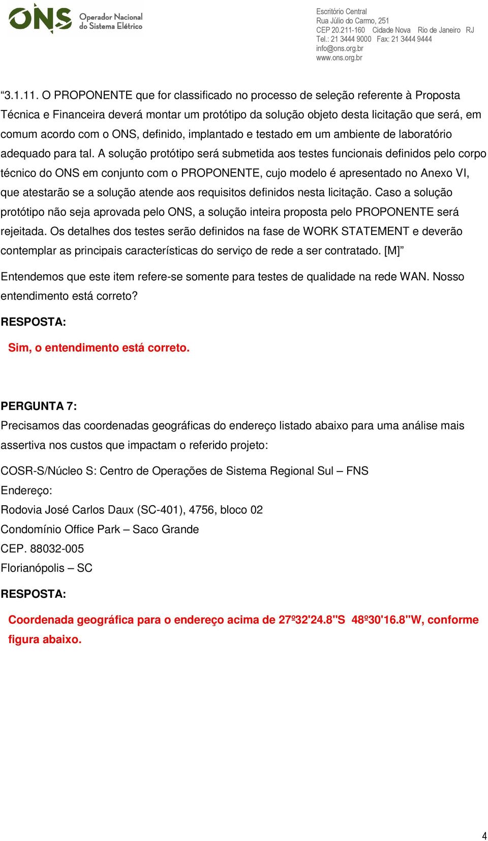 definido, implantado e testado em um ambiente de laboratório adequado para tal.