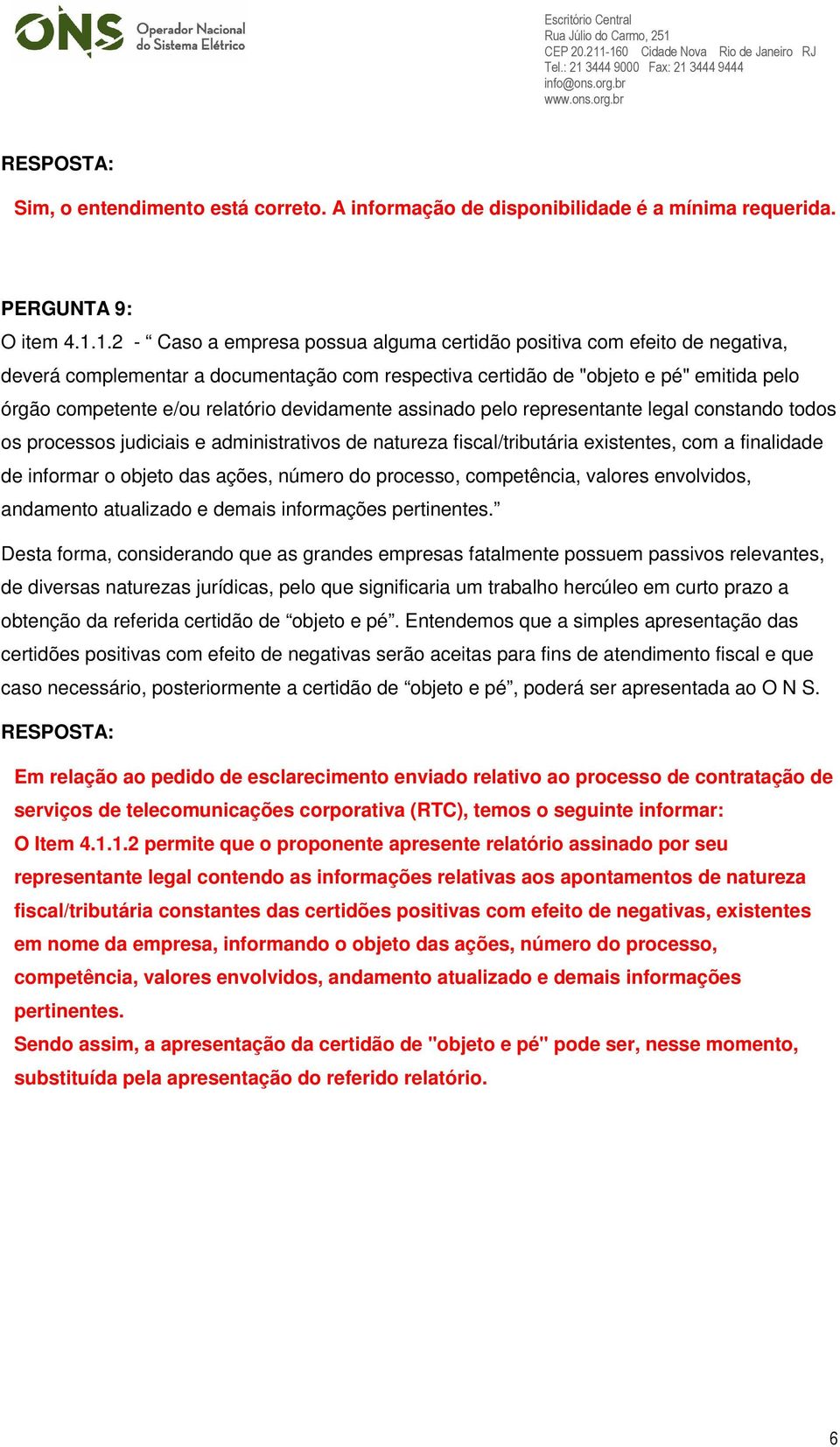 devidamente assinado pelo representante legal constando todos os processos judiciais e administrativos de natureza fiscal/tributária existentes, com a finalidade de informar o objeto das ações,